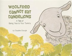 Woolfred Cannot Eat Dandelions: A Tale of Being True to Your Tummy - Crangle, Claudine