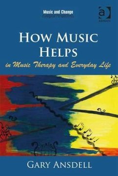 How Music Helps in Music Therapy and Everyday Life. by Gary Ansdell - Ansdell, Gary