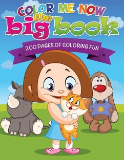 Color Me Now the Big Book (200 Pages of Coloring Fun) - Publishing Llc, Speedy