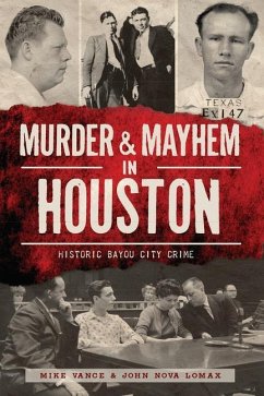 Murder and Mayhem in Houston:: Historic Bayou City Crime - Vance, Mike; Lomax, John Nova