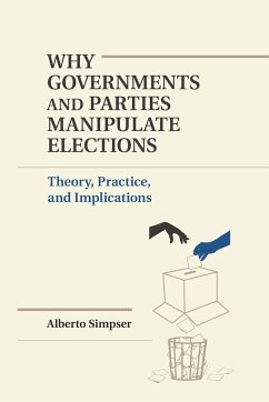 Why Governments and Parties Manipulate Elections - Simpser, Alberto