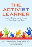 The Activist Learner: Inquiry, Literacy, and Service to Make Learning Matter
