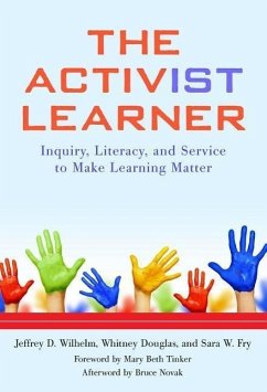 The Activist Learner: Inquiry, Literacy, and Service to Make Learning Matter - Wilhelm, Jeffrey D.; Douglas, Whitney; Fry, Sara W.