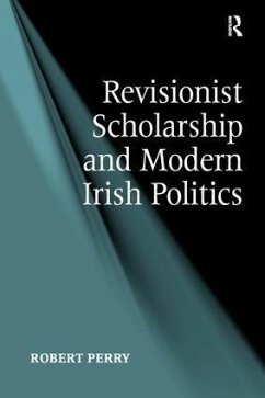 Revisionist Scholarship and Modern Irish Politics - Perry, Robert