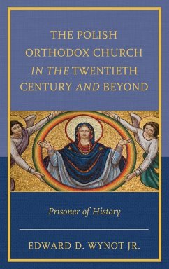 The Polish Orthodox Church in the Twentieth Century and Beyond - Wynot, Edward D.