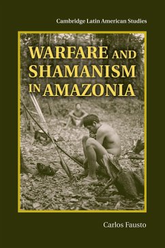 Warfare and Shamanism in Amazonia - Fausto, Carlos