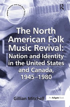 The North American Folk Music Revival: Nation and Identity in the United States and Canada, 1945-1980 - Mitchell, Gillian