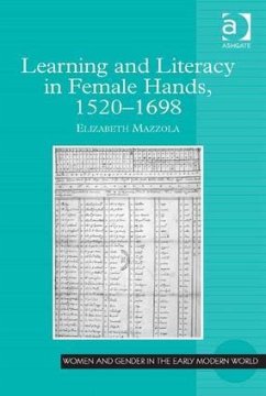 Learning and Literacy in Female Hands, 1520-1698 - Mazzola, Elizabeth