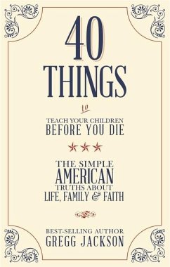 40 Things to Teach Your Children Before You Die - Jackson, Gregg