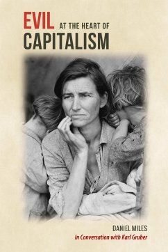 Evil at the Heart of Capitalism - Miles, Daniel; Gruber, Karl