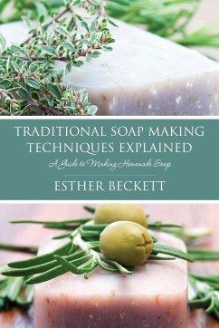 Traditional Soap Making Techniques Explained - Beckett, Esther