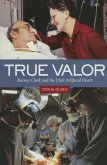 True Valor: Barney Clark and the Utah Artificial Heart