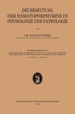 Die Bedeutung der Hämatoporphyrine in Physiologie und Pathologie Die Bedeutung der Hämatoporphyrine in Physiologie und Pathologie