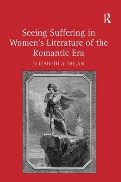 Seeing Suffering in Women's Literature of the Romantic Era - Dolan, Elizabeth A