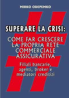 Superare la Crisi. Come far crescere la propria rete commerciale assicurativa - Odepemko, Mirko