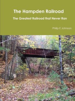 The Hampden Railroad -- The Greatest Railroad that Never Ran - Johnson, Philip E