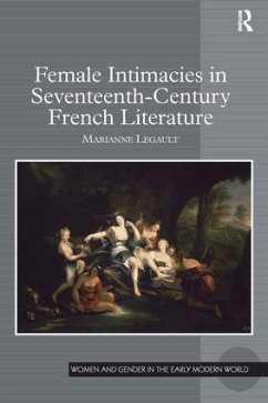 Female Intimacies in Seventeenth-Century French Literature - Legault, Marianne