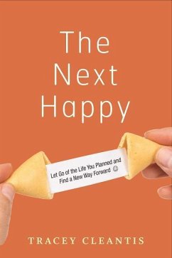 The Next Happy: Let Go of the Life You Planned and Find a New Way Forward - Cleantis, Tracey
