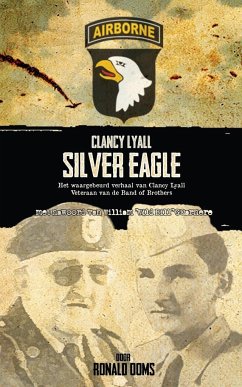 Silver Eagle (Dutch Version) - Het Waargebeurd Verhaal Van Clancy Lyall. Veteraan Van de Band of Brothers. - Ooms, Ronald