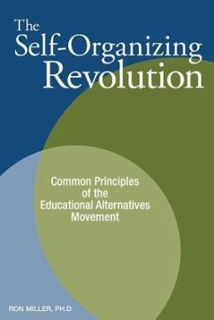 The Self-Organizing Revolution: Common Principles of the Educational Alternatives Movement - Miller, Ron
