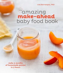 The Amazing Make-Ahead Baby Food Book: Make 3 Months of Homemade Purees in 3 Hours [A Cookbook] - Barrangou, Lisa