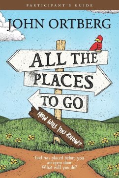 All the Places to Go . . . How Will You Know? Participant's Guide - Ortberg, John