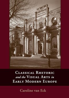 Classical Rhetoric and the Visual Arts in Early Modern Europe - Eck, Caroline van