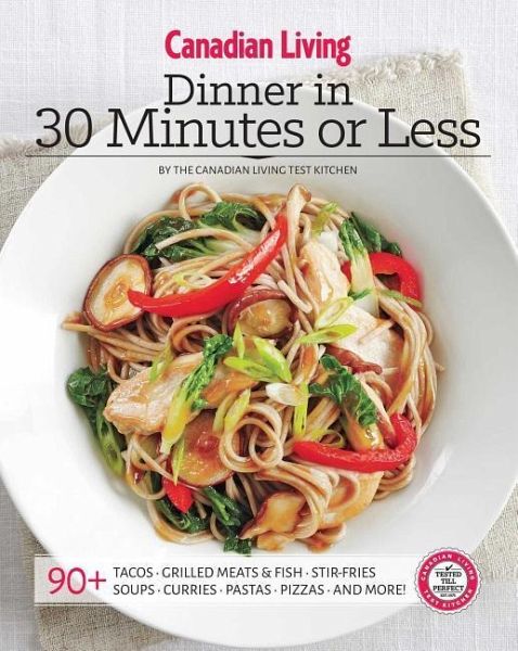 Canadian Living: Dinner in 30 Minutes or Less Canadian Living: Dinner in 30 Minutes or Less