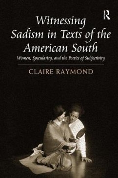 Witnessing Sadism in Texts of the American South - Raymond, Claire