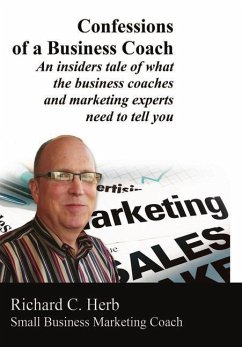 Confessions of a Business Coach---An Insiders Tale of What the Business Coaches and Marketing Experts Need to Tell You 2 - Herb, Richard