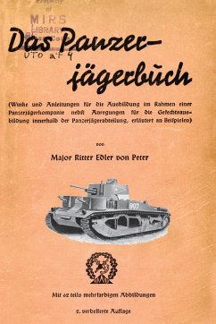 Das Panzer-Jagerbuch Winke Und Anleitung Fur Die Ausbildung Im Rahmen Einer Panzerjagerkampanie Nebft Anregungen Fur Die Gesechtsausbildung Innerhalb - Peter, Major Ritter von