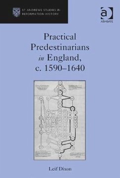 Practical Predestinarians in England, c. 1590-1640 - Dixon, Leif