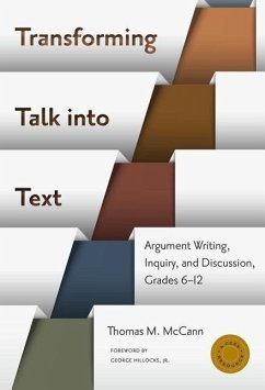 Transforming Talk Into Text--Argument Writing, Inquiry, and Discussion, Grades 6-12 - McCann, Thomas M