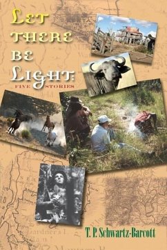 Let There Be Light: Five Stories - Schwartz-Barcott, T. P.