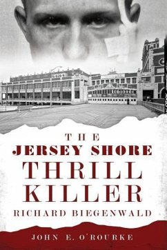The Jersey Shore Thrill Killer: Richard Biegenwald - O'Rourke, John E.