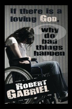 If There Is A Loving God Why Do Bad Things Happen? - Gabriel, Robert