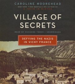 Village of Secrets: Defying the Nazis in Vichy France - Moorehead, Caroline