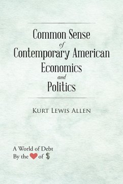 Common Sense of Contemporary American Economics and Politics - Allen, Kurt Lewis