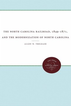 The North Carolina Railroad, 1849-1871, and the Modernization of North Carolina - Trelease, Allen W.