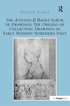 The Antonio II Badile Album of Drawings: The Origins of Collecting Drawings in Early Modern Northern Italy Cover The Antonio II Badile Album of Drawings: The Origins of Collecting Drawings in Early Modern Northern Italy