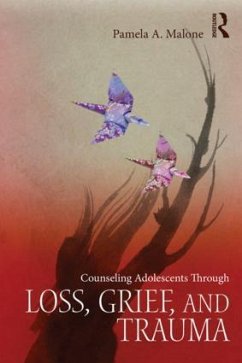 Counseling Adolescents Through Loss, Grief, and Trauma - Malone, Pamela A