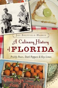 A Culinary History of Florida: Prickly Pears, Datil Peppers & Key Limes - Harris, Joy Sheffield