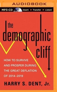 The Demographic Cliff: How to Survive and Prosper During the Great Deflation of 2014-2019 - Dent, Harry S.