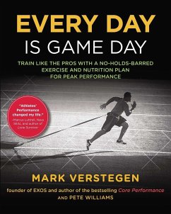 Every Day Is Game Day: Train Like the Pros With a No-Holds-Barred Exercise and Nutrition Plan for Peak Performance - Williams, Peter B; Verstegen, Mark
