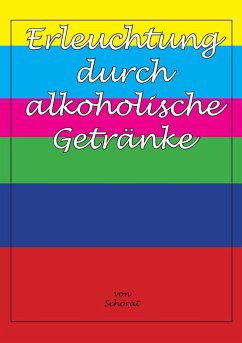 Erleuchtung durch alkoholische Getränke - Schorat, Wolfgang