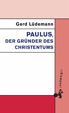 Paulus, der Gründer des Christentums - Lüdemann, Gerd