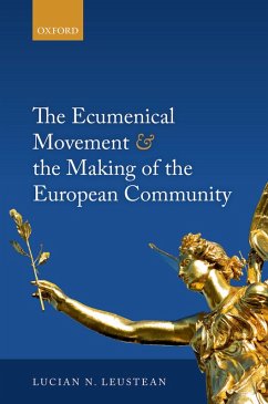 The Ecumenical Movement & the Making of the European Community (eBook, PDF) - Leustean, Lucian