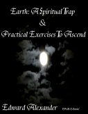 Earth: A Spiritual Trap & Practical Exercises to Ascend (eBook, ePUB)