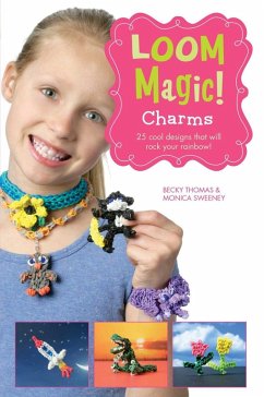 Loom Magic Charms!: 25 Cool Designs That Will Rock Your Rainbow (eBook, ePUB) - McCann, John; Thomas, Becky