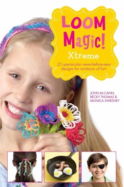 Cover Loom Magic Xtreme!: 25 Awesome, Never-Before-Seen Designs for Rainbows of Fun (eBook, ePUB)